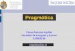 Pragmática - César Antonio Aguilar · 2020-03-13 · Hoy en día, esta clase de análisis se enfoca identificar y extraer información subjetiva que pueda inferirse a través de