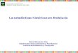 La estadísticas históricas en Andalucía · La estadísticas históricas en Andalucía, en el marco de la estadística oficial •Recabar la información que estaba en papel relativa