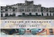 ESTACIÓN DE ARANJUEZ - Adif · 2014-11-29 · Estación del Ferrocarril (Foto Magallanes) Mueseo del Ferrocarril, F.F.E año 1930 Aranjuez:Aranjuez2 17/11/2008 11:47 Página 1. 1845