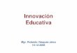 Innovación Educativacmapspublic.ihmc.us/rid=1168947426562_1010999446... · Innovación Educativa Mgr. Rolando Vásquez Jaico 10-12-2006. Características de la época actual 1. Internacionalización