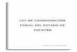 LEY DE COORDINACIÓN FISCAL DEL ESTADO DE YUCATÁN · Coordinación Fiscal federal, de conformidad con las fórmulas previstas en el artículo 6 de esta ley. No obstante, cuando en