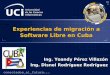 Experiencias de migración a Software ... - WordPress.com · UCI, mayor experiencia nacional Situación actual : Todas las facultades de la sede central migradas Subsedes y centro