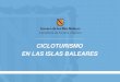 CICLOTURISMO EN LAS ISLAS BALEARES · CICLOTURISMO EN LAS ISLAS BALEARES Claves de éxito en las Islas Baleares EL CLIMA como factor principal y atractivo natural para el cicloturismo