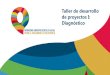 Taller de desarrollo de proyectos I: Diagnósticoapertus.org.mx/programa-gobierno-abierto/programa-2018/...Taller de desarrollo de proyectos I: Diagnóstico Conceptualización del