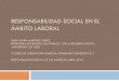 RESPONSABILIDAD SOCIAL EN EL ÁMBITO LABORAL · responsabilidad social en el Ámbito laboral nora marÍa martÍnez yÁÑez profesora de derecho del trabajo y de la seguridad social