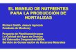 EL MANEJO DE NUTRIENTES PARA LA PRODUCCIÓN DE …cemonterey.ucdavis.edu/files/85187.pdf · El Nitrógeno y El Fósforo son Los Nutrientes Principales que Figuran en Las Preocupaciones