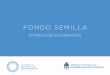 FONDO SEMILLA - Argentina.gob.ar · PASO 1 Hacé click en “Fondo Semilla”, luego en “Incubadoras” Pre evaluación del Proyecto Incubadora evalúa si está capacitada. Veriﬁcación