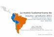 La matriz Sudamericana de - ipea.gov.br La matriz Sudamericana de. insumo â€“producto 2011. Josأ© E