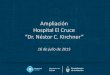 Ampliación Hospital El Cruce - Casa Rosada El Cruce.pdf · Posibilita incrementar la capacidad resolutiva de las patologías definidas como críticas, entre las cuales se encuentra