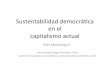 Sustentabilidad democráca en el capitalismo actual€¦ · Capitalismo, Democracia y Medio Ambiente • Dismución emisiones: empresas, crecimiento • Sacriﬁcios a población;