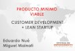 PRODUCTO MINIMO VIABLE CUSTOMER DEVELOPMENT ...Lean StartUp aborda el desarrollo ágil de productos y servicios en iteraciones (no en cascada), junto con el desarrollo de clientes