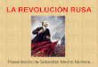 LA REVOLUCIÓN RUSAdolores.eira.es/wp-content/uploads/2014/05/RevRusa1-def... · 2014-05-08 · -Bolcheviques (o mayoritarios): dirigidos por Lenin, pretendían realizar una revolución