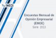 Encuestas Mensual de Opinión Empresarial (EMOE) · Encuesta Mensual de Opinión Empresarial (EMOE) Serie 2013 Los resultados preliminares se producen el mismo mes de referencia de