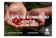 CAFÉ DE COMERCIO JUSTO - WordPress.com · 2014-04-15 · • CAFÉ DE COMERCIO JUSTO (1/3) Comercio Justo es un sistema comercial, basado en la solidaridad con los productores y
