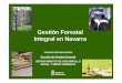 Gestión Forestal Integral en Navarra - PEFCUna Gestión Forestal Integral debe de dar respuesta a todas estas demandas, actuando de diferentes maneras dependiendo de estos objetivos