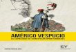 Américo Vespucio · 2020-06-22 · Proemio 9 Introducción 13 01. Florencia, epicentro del Renacimiento y patria de los Vespucio 19 02. Américo, educación global y entorno propicio