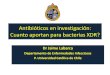 Antibióticos en investigación: Cuanto aportan para …...Antibióticos: Limitaciones para su desarrollo • En comparación con otros fármacos (ej. para la diabetes, la hipertensión),