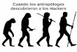 Cuando los antropólogos descubrieron a los Hackers · Orly Turgeman-Goldschmidt Good hacking vs. Bad hacking ... La ética Hacker El acceso a las computadoras debe ser ilimitado