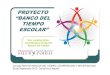 PROYECTO BANCO DEL TIEMPO ESCOLAR · 2020-02-03 · PROYECTO BANCO DEL TIEMPO ESCOLAR lEl proyecto consta de todos los apartados que configuran una programación escolar: finalidades,