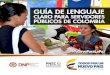 GUÍA DE LENGUAJE - portaltributariodecolombia.com · 2015-11-23 · Guía de lenguaje claro para servidores públicos de Colombia ISBN: 978-958-8340-81-4 Grupo de Comunicaciones