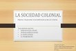 La sociedad colonial - colegiosangennaro.com · LA SOCIEDAD COLONIAL Objetivo: Comprender la estratificación social en la Colonia Conocimientos previos: • Administración colonial