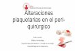 Alteraciones plaquetarias en el peri- quirúrgicosph-peru.org/wp-content/uploads/2016/01/alteraciones-plaquetarias-… · Alteraciones plaquetarias en el peri-quirúrgico Pedro&Lovato&