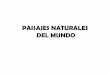 PAISAJES NATURALES DEL MUNDO · PAISAJES NATURALES DEL MUNDO Author: WinuE Created Date: 1/18/2017 9:21:18 PM 