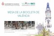 MESA DE LA BICICLETA DE VALÈNCIA · •Pla Director de la Bicicleta •Pròximament es publicarà la nova ordenança i enviarem als membres de la mesa de la bicicleta el document