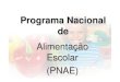 Programa Nacional de Alimentação Escolar (PNAE) · 2018-08-23 · Programa Nacional de Alimentação Escolar (PNAE) Histórico Programa Nacional de Alimentação Escolar O que é?