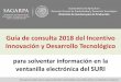 Guía de consulta 2018 del Incentivo Innovación y ...€¦ · Dirección General de Productividad y Desarrollo Tecnológico Dirección de Insumos para la Producción Guía de consulta