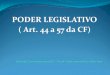 PODER LEGISLATIVO ( Art. 44 a 57 da CF)€¦ · A CF autoriza a criação de CPIs: têm poderes de investigação próprios das autoridades judiciais; são criadas pela Câmara ou