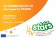 La comunicación en el proyecto STARS · 2018-10-02 · C' Autonomia infantil, entomo escolar seguro y educación vial (12) ... 29 nov. 2013 yo 29 nov. 2013 yo 4 feb. 2014 yo 5 mar