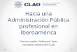 Hacia una Administración Pública profesional en Iberoaméricahelmanquesada.com/wp-content/uploads/2019/02/...Código Iberoamericano de Buen Gobierno (2006) Hacia una administración