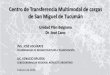 Centro de Transferencia Multimodal de cargas de San Miguel ...€¦ · Centro de Transferencia Multimodal de cargas de San Miguel de Tucumán • Complejo de operaciones ferroviarias