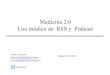 Medicina 2.0 Uso médico de RSS y Podcast · • Se necesita un lector de RSS -RSS reader • Nos ahorra muchísimo tiempo 14 Medicina 2.0 y RSS . Persistent(search(• Crear un término