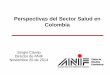 Perspectivas del Sector Salud en Colombia · • Declaratoria de Emergencia Social: (Decreto 4975 de 2009) Parcialmente inexequible en lo tributario, pero habilitó nuevos recursos