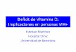 Deficit de Vitamina D: Implicaciones en personas VIH+jornadesvih.org/pdf/2010_ponencia_dr_esteban martinez.pdf · 2011-12-15 · 7 -dehidro colesterol Pre-Vitamina D3 Vitamina D3