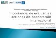 Importancia de evaluar las acciones de cooperación ...³n Máximo Rome… · cooperación internacional para el desarrollo. España: En 2008 publicó el Informe de la Evaluación