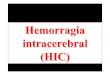 Hemorragia intracerebral (HIC)...Concepto HIC La hemorragia intracerebral o hematoma intraparenquimatoso es una colección hemática dentro del parénquima encefálico, producido2