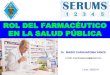 ROL DEL FARMACÉUTICO EN LA SALUD PÚBLICAcqfp.pe/serums2019/P3-1-SALUD PÚBLICA 2019.pdfROL DEL FARMACÉUTICO EN LA SALUD PÚBLICA Lima, 16/02/19 SERUMS PREGUNTA. El estudio de la