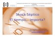 Shock Séptico El tiempo… importa? · SEPSIS SHOCK SÉPTICO Hipotensión inducida por sepsis o requerimiento de inotrópicospara mantener TA, después de una adecuada resucitación,