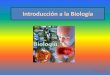 Introducción a la Biología - biolobi.com · Introducción a la Biología Objetivo: es el estudio de la vida de los seres vivos o los fenómenos relacionados a ellos, procurando