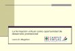 La formación virtual como oportunidad de desarrollo ...conferenciaead.ubp.edu.ar/files/2013/04/lauramagallan.pdf · La formación virtual como oportunidad de desarrollo profesional