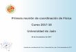 Primera reunión de coordinación de Física Curso 2017-18 ...€¦ · Reunión de coordinación de Física. Universidad de Jaén. 29 de Noviembre de 2017 Primera reunión de coordinación