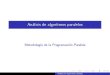 An lisis de algoritmos paralelosdis.um.es/~domingo/apuntes/AlgProPar/1819/analisis.pdf · 2017. 11. 5. · si el tiempo secuencial es t(n) con pprocesadores se intenta reducir el