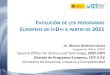 EVOLUCIÓN DE LOS PROGRAMAS EUROPEOS DE I+D+I A PARTIR … · División de Programas Europeos, CDTI E.P.E Ministerio de Economía, Industria y Competitividad EVOLUCIÓN DE LOS PROGRAMAS