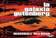 La Galaxia Gutenberg - felsemiotica.com · La Galaxia Gutenberg despliega un a modo de mosaico, como zona de maniobra, para abordar la problemática que plantea. Esta imagen en mosaico