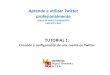 Aprende a utilizar Twitter profesionalmentelcsi.umh.es/docs/twitter_pdi/material/tutorial1_cuenta.pdf · Aprende a utilizar Twitter profesionalmente CURSO DE PERFECCIONAMIENTO UMH