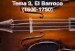 Tema 3. El Barroco (1600-1750) · Tema 3. El Barroco (1600-1750) 1. La música en el Barroco. 1.1. La música al servicio del poder - Mecenas (monarquía, aristocracia, iglesia)