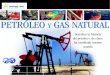 PETRÓLEO Y GAS NATURAL...La extracción del petróleo 34 Perforaciones en alta mar 36 Tecnología en aguas profundas 38 Oleoductos 40 Petroleros 42 Refinación del petróleo 44 Energía